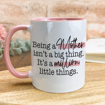 Being a Mother Is A Million Little Things Quote Mug