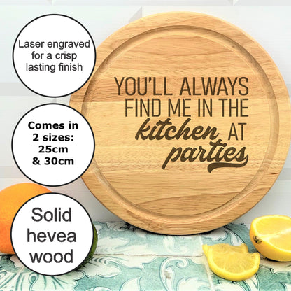 a wooden cutting board with the words you'll always find me in the kitchen