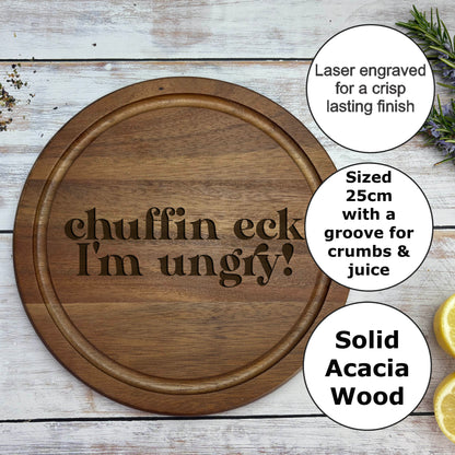 Chuffin Eck I'm Ungry - Yorkshire Dialect - Chopping Board