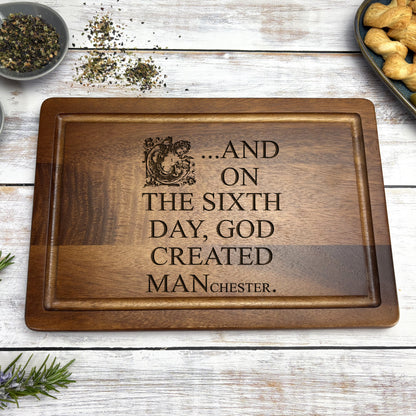 And On The Sixth Day God Created MANchester - Engraved Wooden Chopping Board