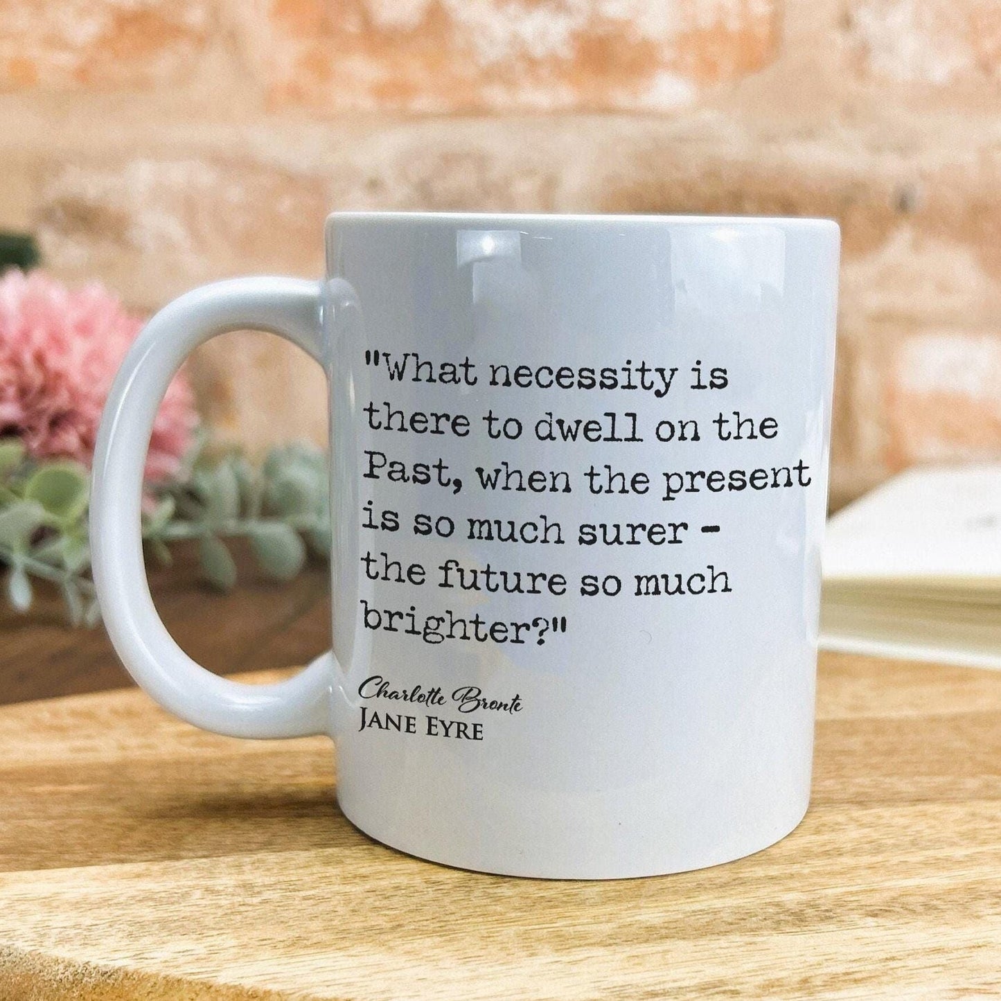 Jane Eyre Charlotte Bronte Book Quote "the present is so much surer and future so much brighter" Classic Literature Mug