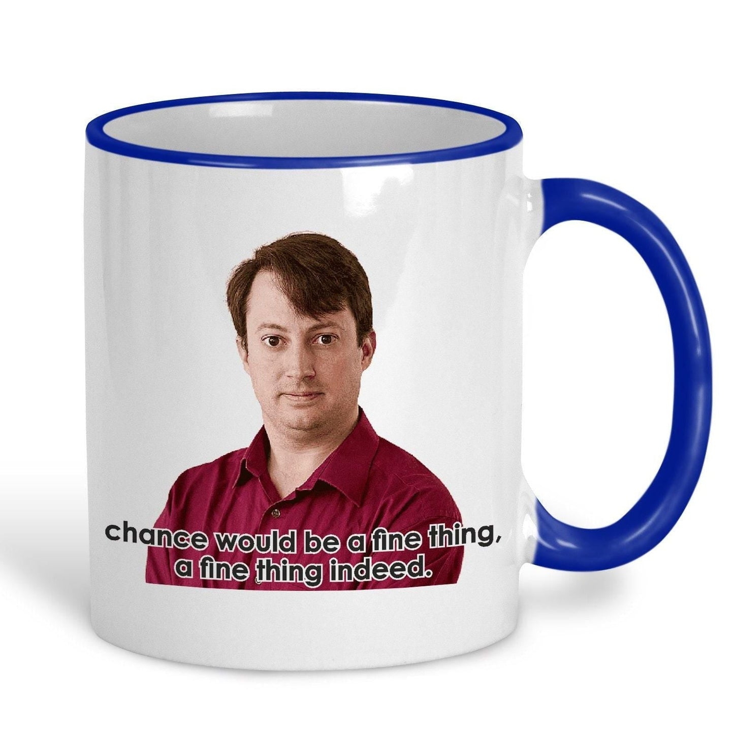 Chance Would Be A Fine Thing Peep Show TV Show Ceramic Mug