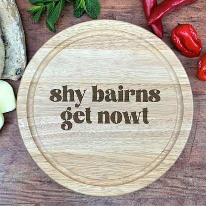 Shy Bairns Get Nowt - Personalised Chopping Board