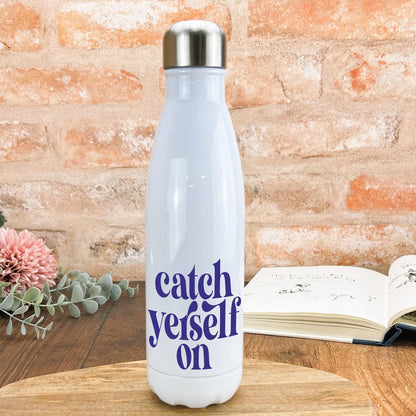 Catch Yerself On - Northern Ireland Dialect - Personalised Water Bottle