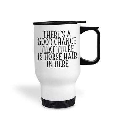 Good Chance There's Horse Hair Travel Mug Personalised