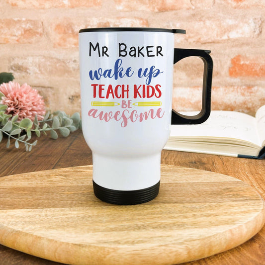 Wake Up Teach Kids Be Awesome Teacher Personalised Gift Travel Mug
