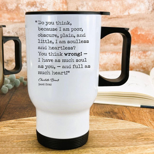 Jane Eyre Charlotte Bronte Book Quote "I have as much soul as you and full as much heart" Classic Literature Travel Mug