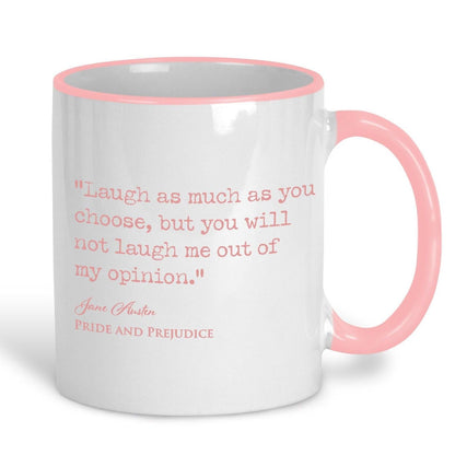 Pride and Prejudice Jane Austen Book Quote "you will not laugh me out of my opinion" Classic Literature Mug