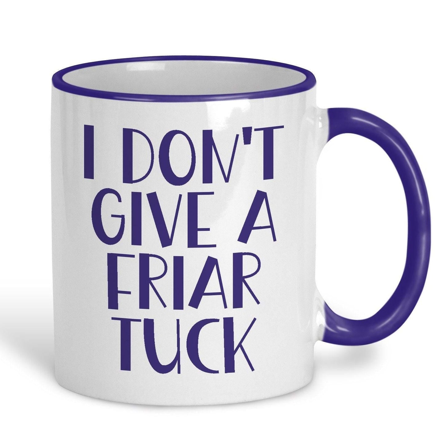I Don't Give A Friar Tuck - Cockney Rhyming Slang Dialect - Personalised Ceramic Mug
