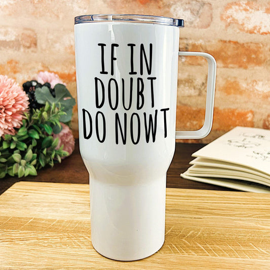 If In Doubt Do Nowt Yorkshire Dialect - Personalised Travel Mug