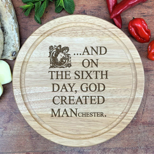 And On The Sixth Day God Created MANchester - Engraved Wooden Chopping Board