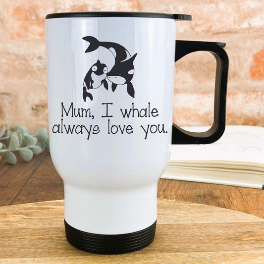 I Whale Always Love You Travel Mug Mother's Day Personalised Gift