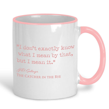Catcher in the Rye J.D. Salinger Book Quote - "I don't know what I meant by that but i mean it" - Classic Literature Mug