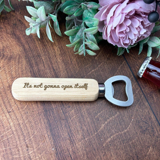 Birthday Bottle Opener "Its not gonna open itself" - Personalised Message - 18th 21th 30th