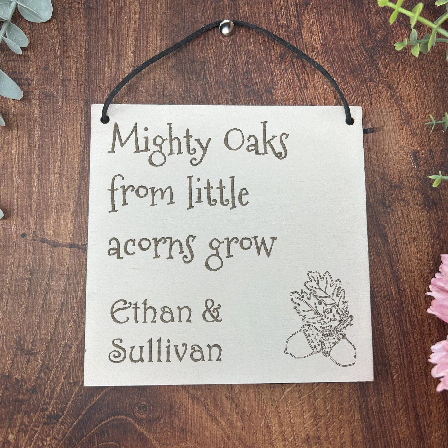 Wooden Engraved Plaque - Mighty Oaks from Acorns - Nursery Decor - Christening New Baby Personalised Gift