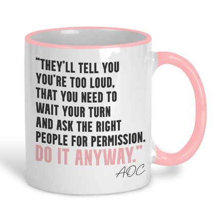 AOC Quote Mug "Do It Anyway" Alexandria Ocasio-Cortez Knock The House Down