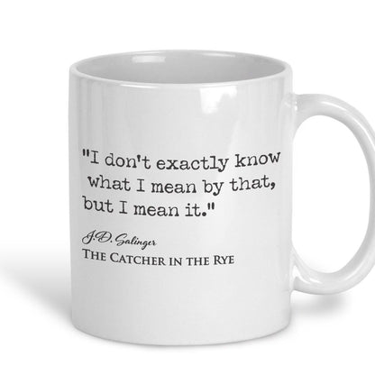 Catcher in the Rye J.D. Salinger Book Quote - "I don't know what I meant by that but i mean it" - Classic Literature Mug