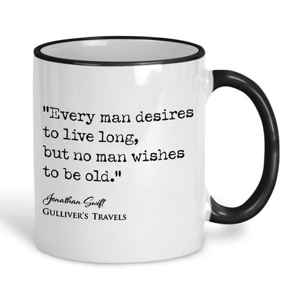 Gulliver's Travels Jonathan Swift Book Quote "no man wishes to be old" Classic Literature Ceramic Mug