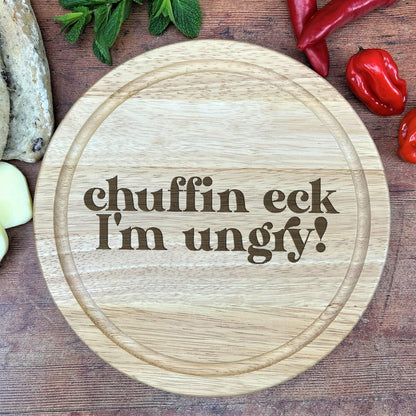 Chuffin Eck I'm Ungry - Yorkshire Dialect - Chopping Board