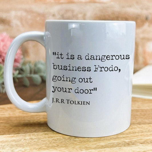Lord of the Rings J.R.R Tolkien Book Quote "It's a dangerous business going out your door" Classic Literature Mug