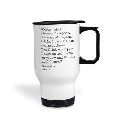 Jane Eyre Charlotte Bronte Book Quote "I have as much soul as you and full as much heart" Classic Literature Travel Mug