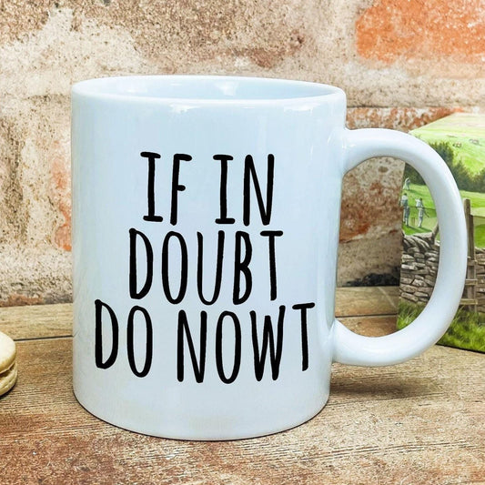 If In Doubt Do Nowt Yorkshire Dialect - Personalised Ceramic Mug