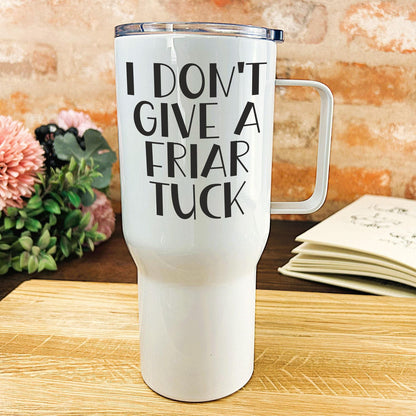 I Don't Give A Friar Tuck - Cockney Rhyming Slang Dialect - Personalised Travel Mug