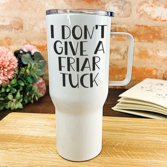 I Don't Give A Friar Tuck - Cockney Rhyming Slang Dialect - Personalised Travel Mug