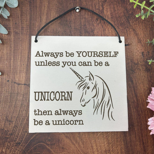 Be Yourself Unless You Can Be A Unicorn - Personalised Plaque - Birthday Gift