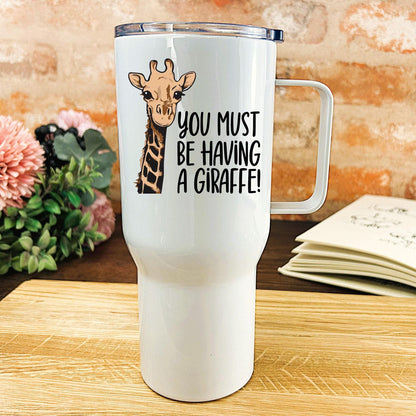 You Must Be Having A Giraffe - Cockney Rhyming Slang Dialect - Personalised Travel Mug