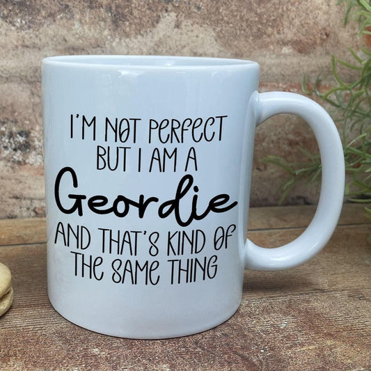 I'm Not Perfect But I Am A Geordie - Newcastle Geordie Dialect - Personalised Ceramic Mug