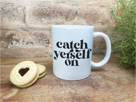 Catch Yerself On Northern Ireland Dialect Ceramic Mug