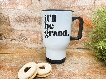 It'll Be Grand - Northern Ireland Dialect - Personalised Travel Mug