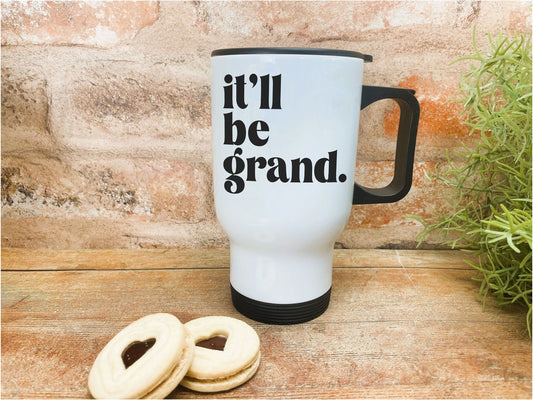 It'll Be Grand - Northern Ireland Dialect - Personalised Travel Mug